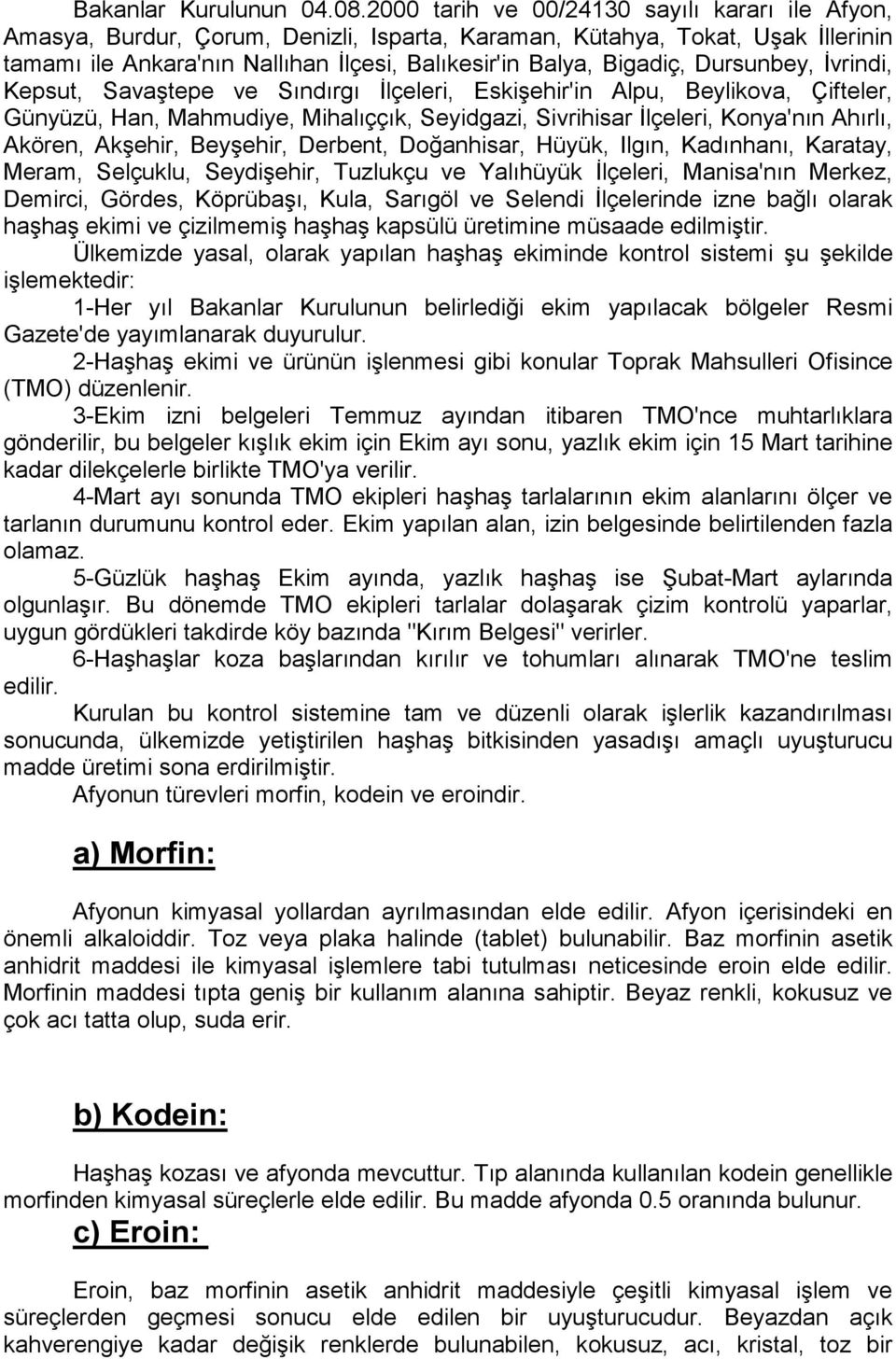 Dursunbey, İvrindi, Kepsut, Savaştepe ve Sındırgı İlçeleri, Eskişehir'in Alpu, Beylikova, Çifteler, Günyüzü, Han, Mahmudiye, Mihalıççık, Seyidgazi, Sivrihisar İlçeleri, Konya'nın Ahırlı, Akören,