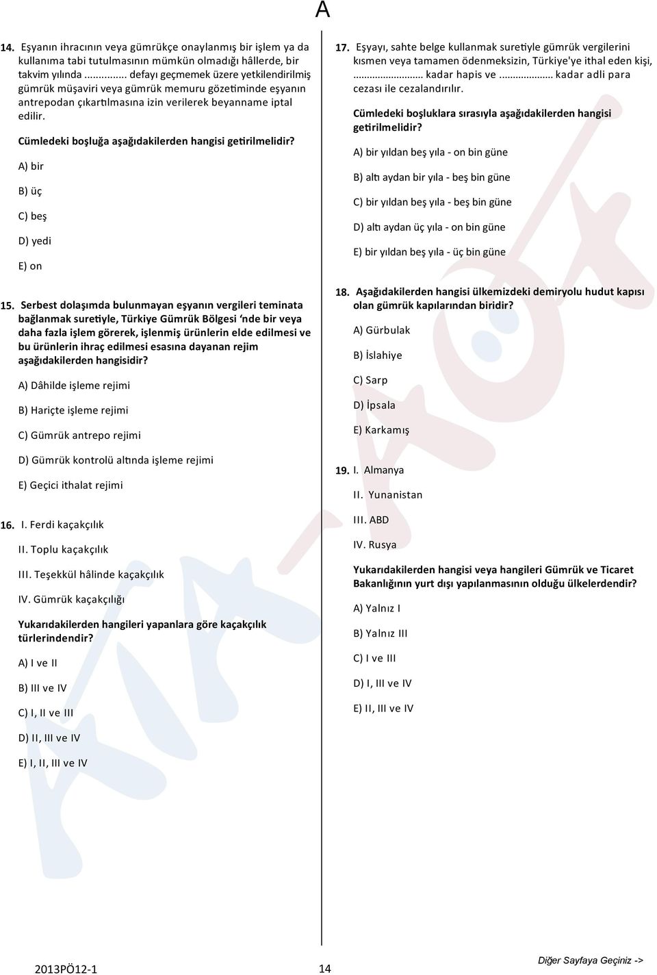 Cümledeki boşluğa aşağıdakilerden hangisi ge rilmelidir?