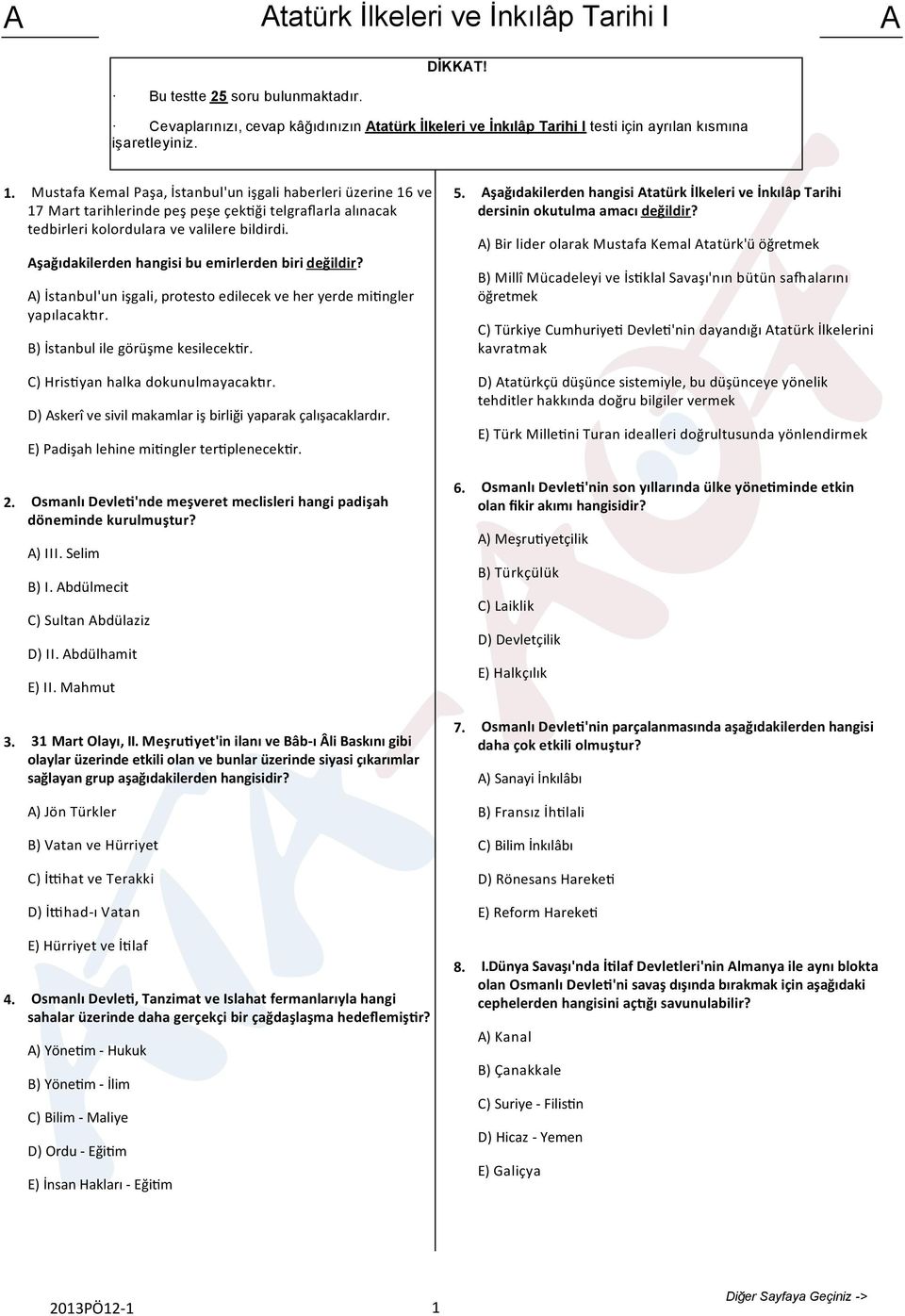 Aşağıdakilerden hangisi bu emirlerden biri değildir? A) İstanbul'un işgali, protesto edilecek ve her yerde mi ngler yapılacak r. B) İstanbul ile görüşme kesilecek r. 5.