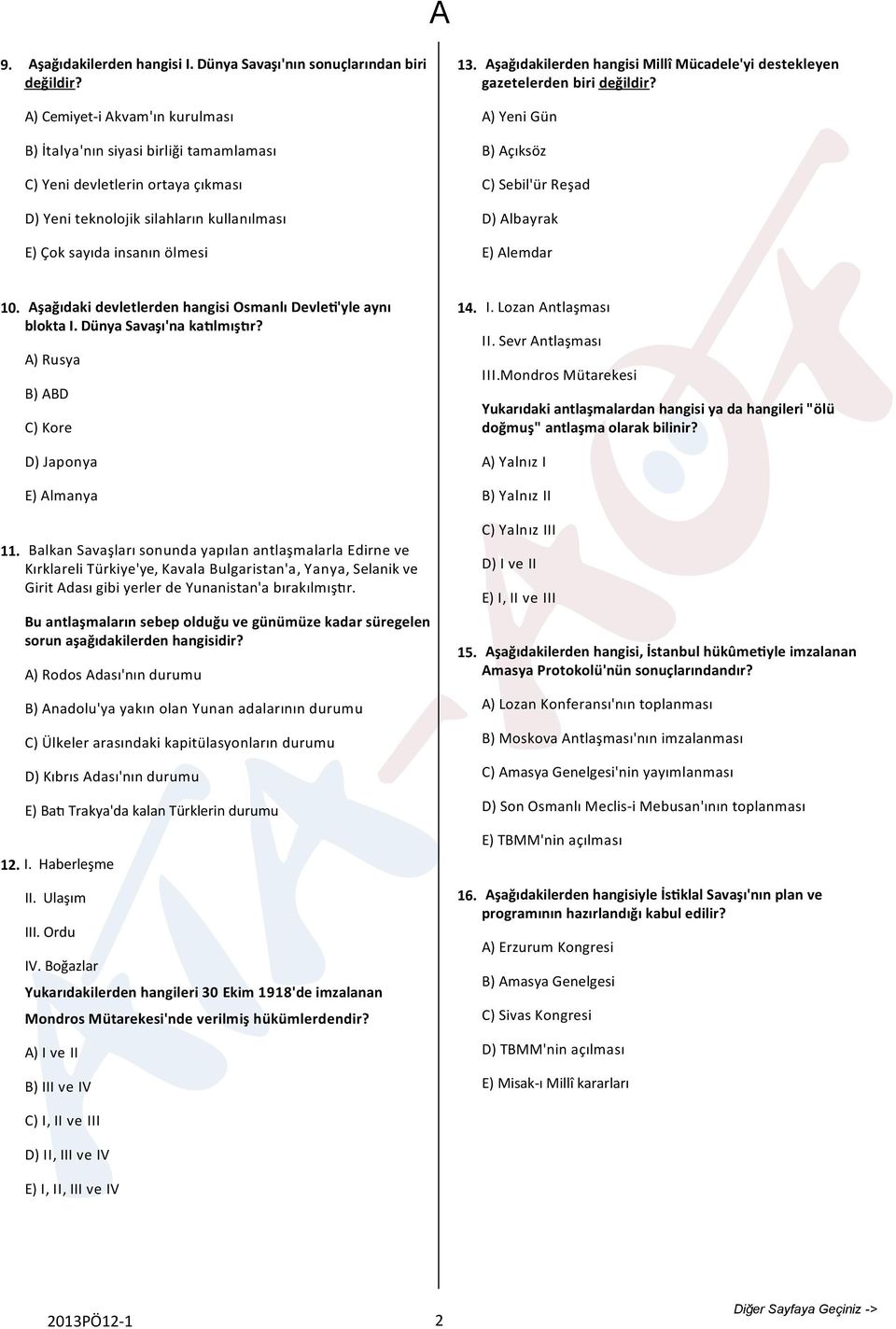 Aşağıdakilerden hangisi Millî Mücadele'yi destekleyen gazetelerden biri değildir? A) Yeni Gün B) Açıksöz C) Sebil'ür Reşad D) Albayrak E) Alemdar 10. 11.