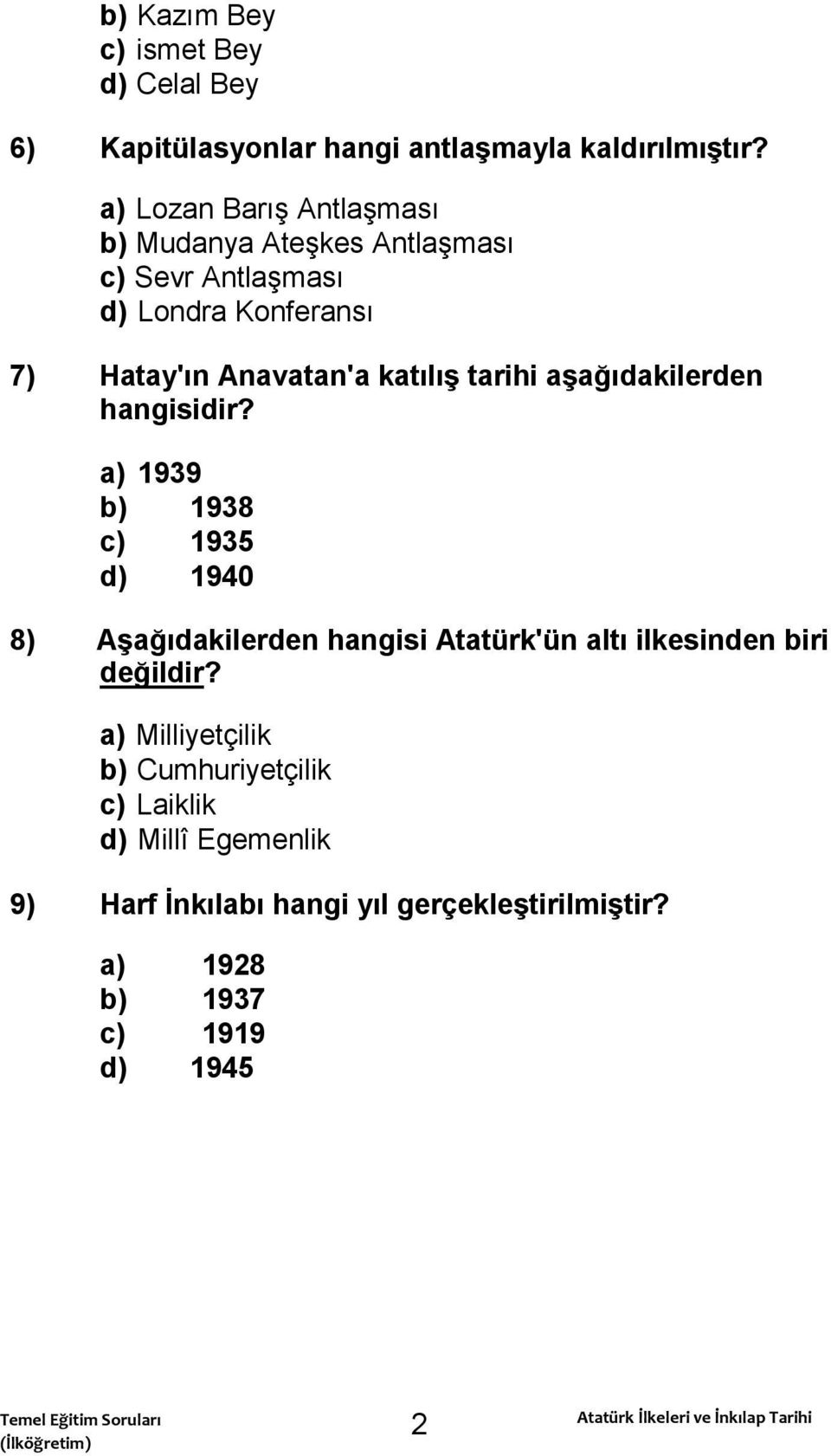 aģağıdakilerden hangisidir? a) 1939 b) 1938 c) 1935 d) 1940 8) AĢağıdakilerden hangisi Atatürk'ün altı ilkesinden biri değildir?