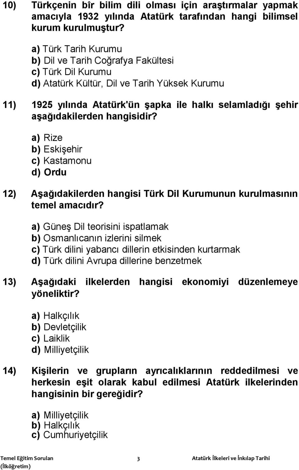 hangisidir? a) Rize b) Eskişehir c) Kastamonu d) Ordu 12) AĢağıdakilerden hangisi Türk Dil Kurumunun kurulmasının temel amacıdır?