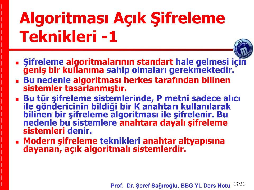 Bu tür şifreleme sistemlerinde, P metni sadece alıcı ile göndericinin bildiği bir K anahtarı kullanılarak bilinen bir şifreleme