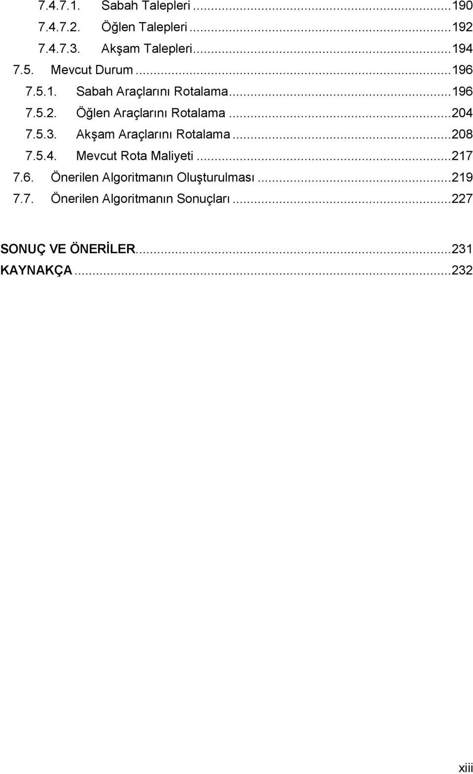 Akşam Araçlarını Rotalama... 208 7.5.4. Mevcut Rota Maliyeti... 217 7.6.