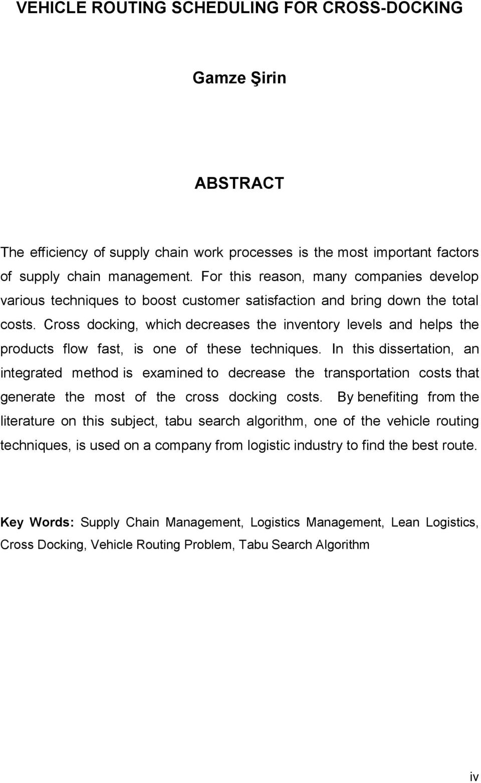 Cross docking, which decreases the inventory levels and helps the products flow fast, is one of these techniques.