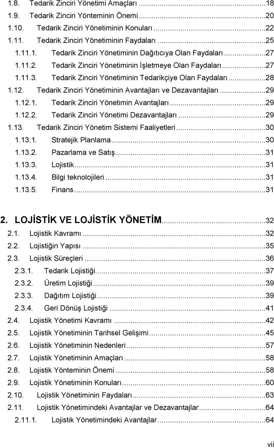 Tedarik Zinciri Yönetiminin Avantajları ve Dezavantajları...29 1.12.1. Tedarik Zinciri Yönetimin Avantajları...29 1.12.2. Tedarik Zinciri Yönetimi Dezavantajları...29 1.13.