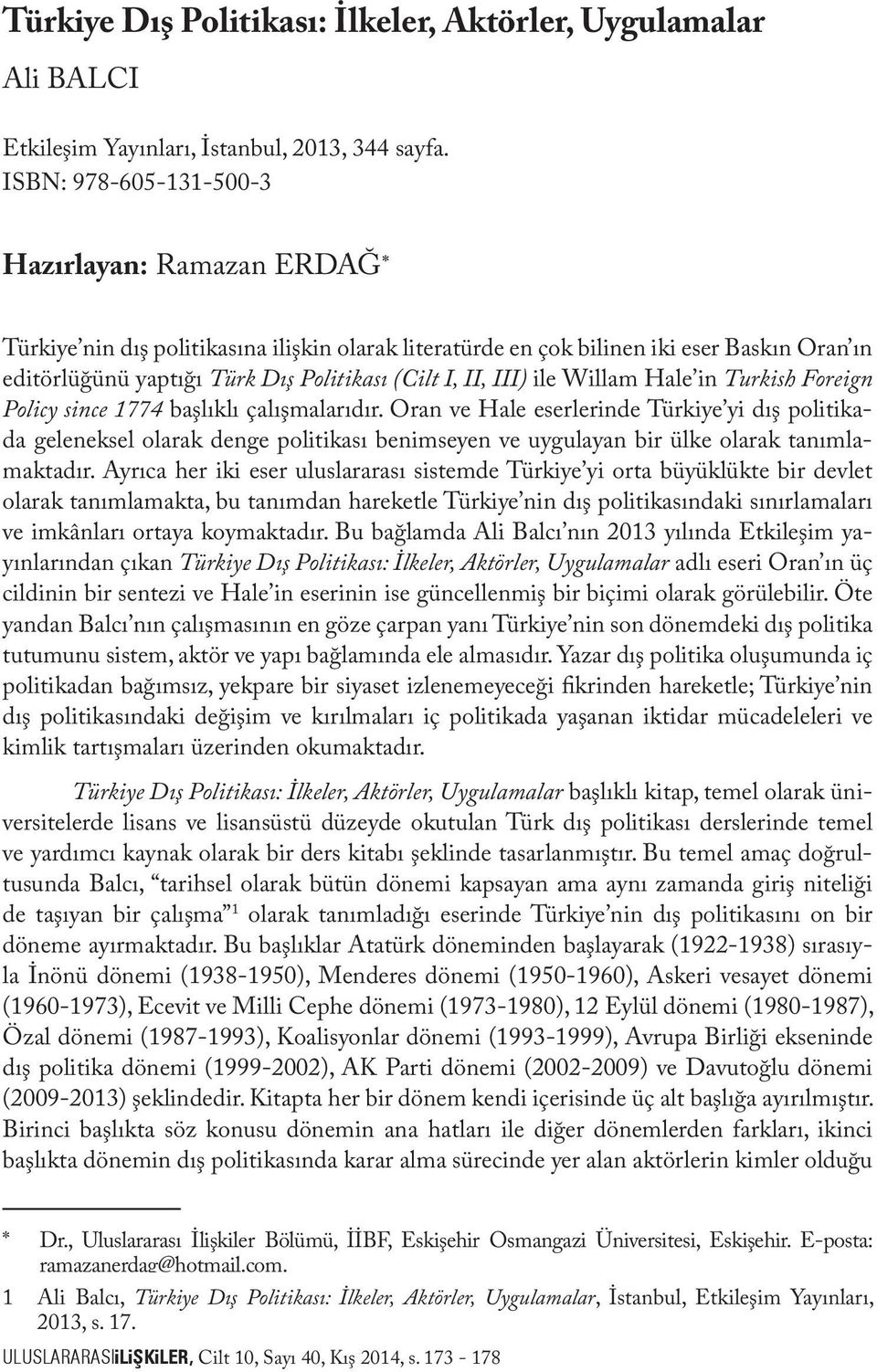 II, III) ile Willam Hale in Turkish Foreign Policy since 1774 başlıklı çalışmalarıdır.