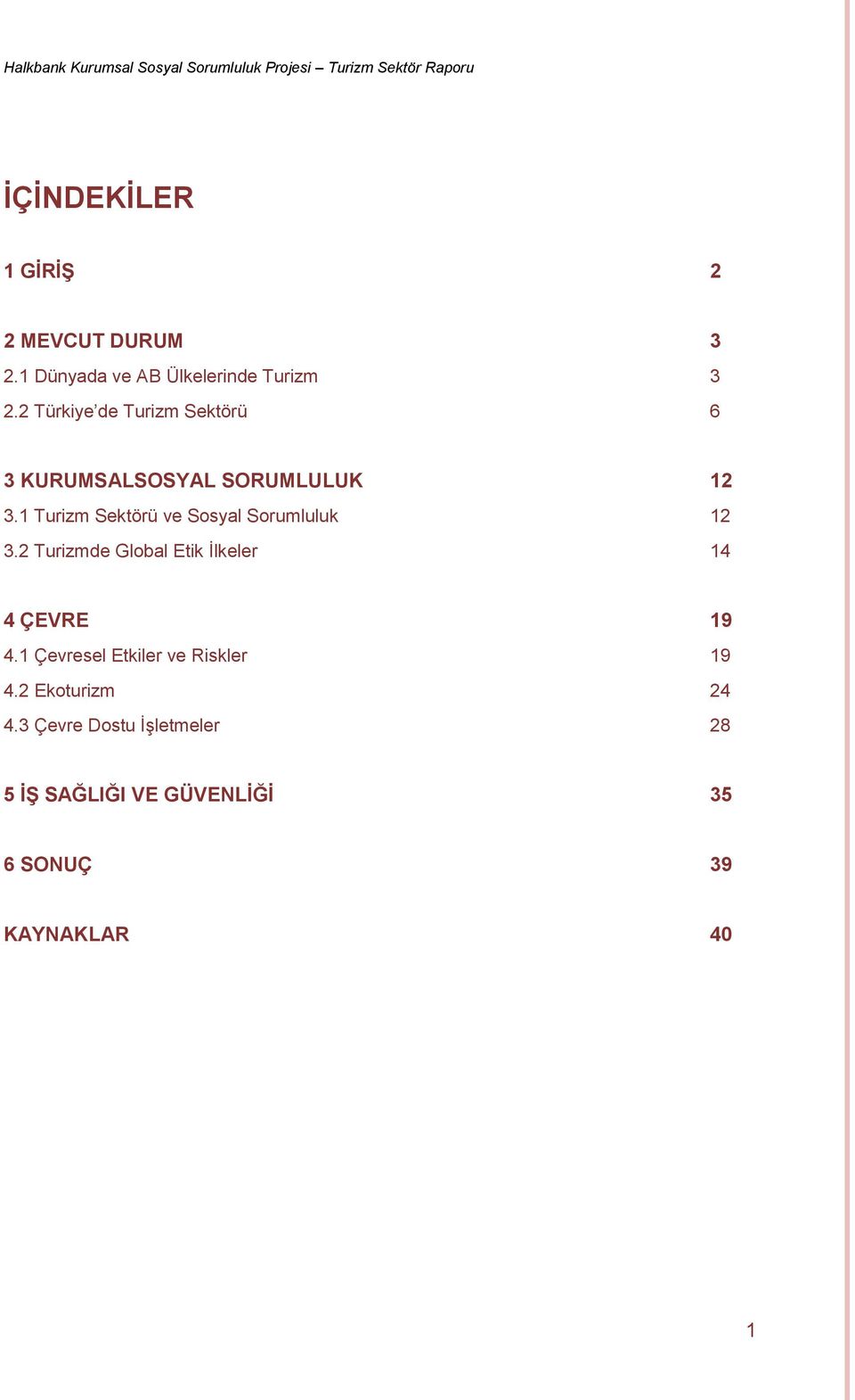 1 Turizm Sektörü ve Sosyal Sorumluluk 12 3.2 Turizmde Global Etik İlkeler 14 4 ÇEVRE 19 4.