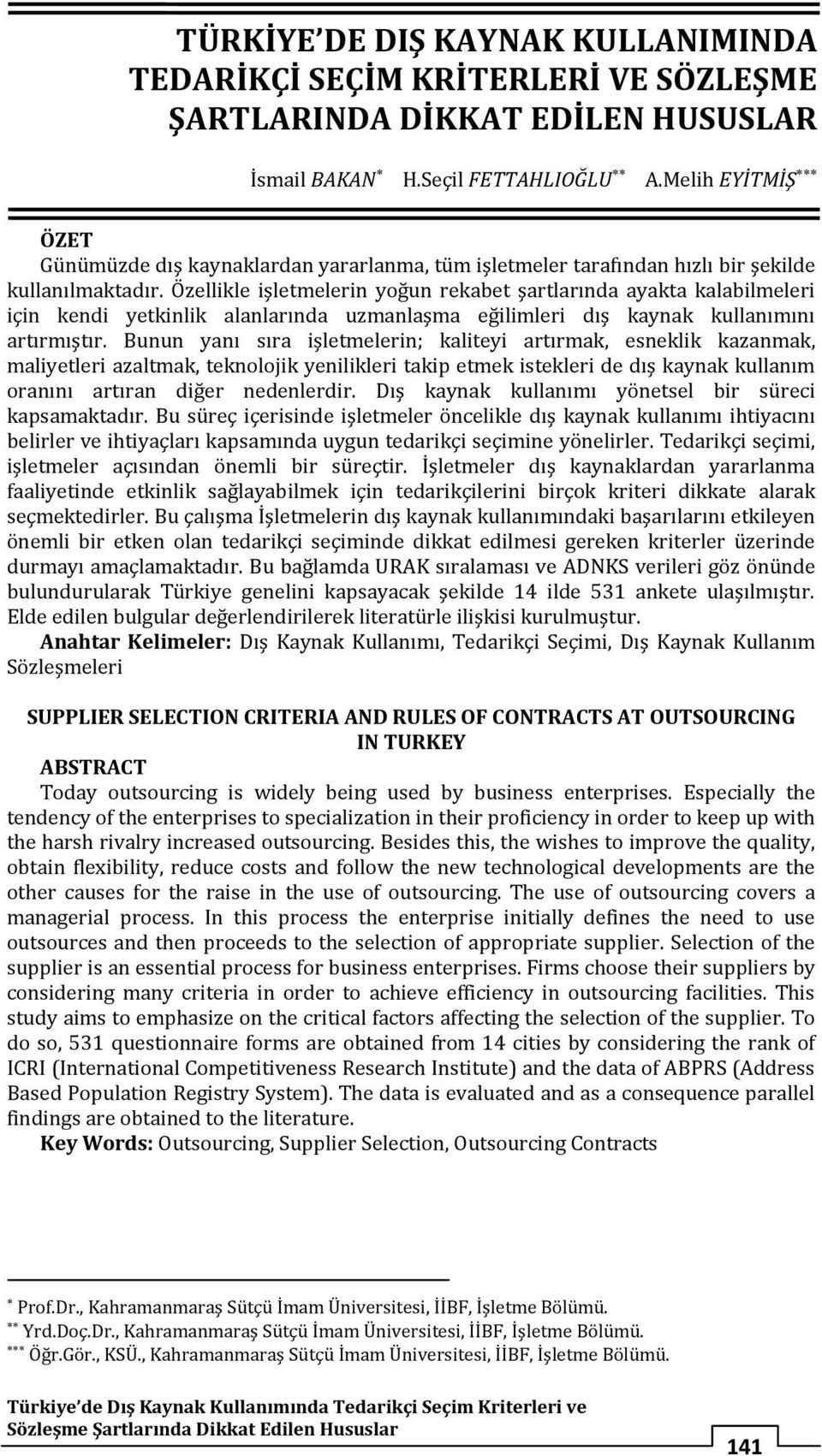 Özellikle işletmelerin yoğun rekabet şartlarında ayakta kalabilmeleri için kendi yetkinlik alanlarında uzmanlaşma eğilimleri dış kaynak kullanımını artırmıştır.