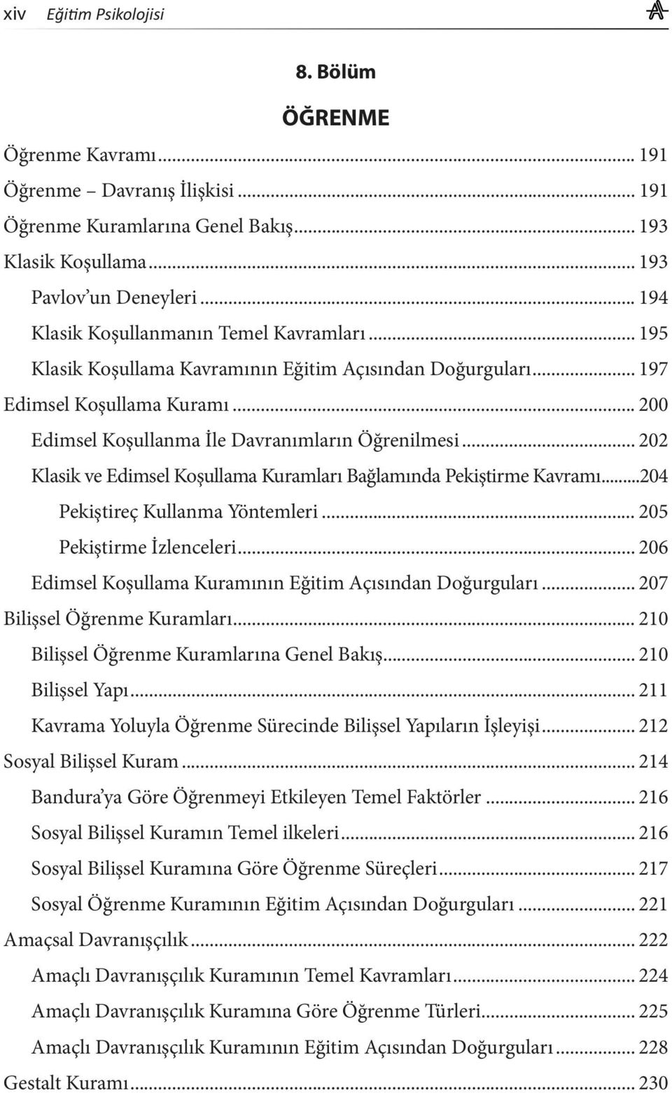 .. 202 Klasik ve Edimsel Koşullama Kuramları Bağlamında Pekiştirme Kavramı...204 Pekiştireç Kullanma Yöntemleri... 205 Pekiştirme İzlenceleri.