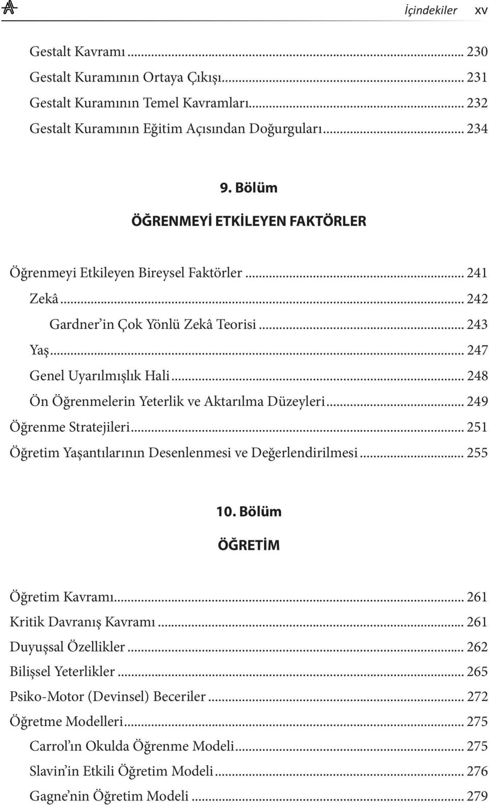 .. 248 Ön Öğrenmelerin Yeterlik ve Aktarılma Düzeyleri... 249 Öğrenme Stratejileri... 251 Öğretim Yaşantılarının Desenlenmesi ve Değerlendirilmesi... 255 10. Bölüm ÖĞRETİM Öğretim Kavramı.