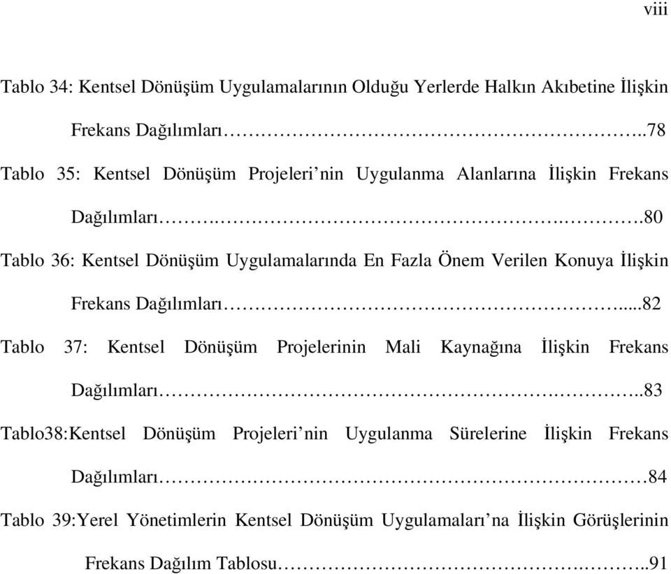 ..80 Tablo 36: Kentsel Dönüşüm Uygulamalarında En Fazla Önem Verilen Konuya İlişkin Frekans Dağılımları.