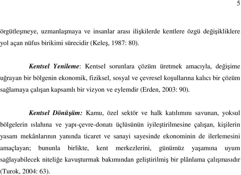 ve eylemdir (Erden, 2003: 90).