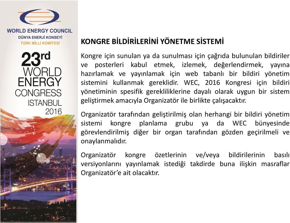 WEC, 2016 Kongresi için bildiri yönetiminin spesifik gerekliliklerine dayalı olarak uygun bir sistem geliştirmek amacıyla Organizatör ile birlikte çalışacaktır.