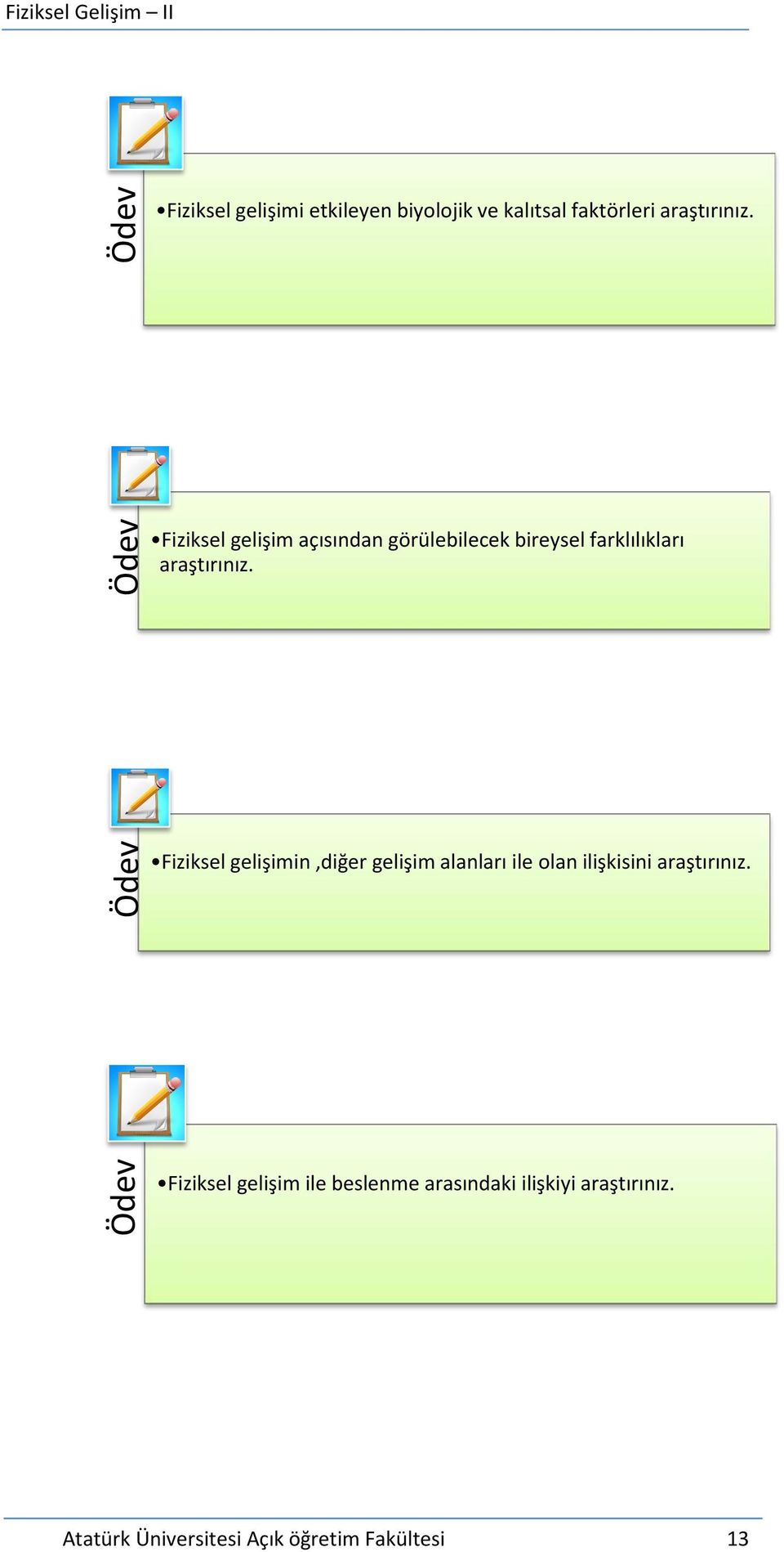 Ödev Fiziksel gelişimin,diğer gelişim alanları ile olan ilişkisini araştırınız.