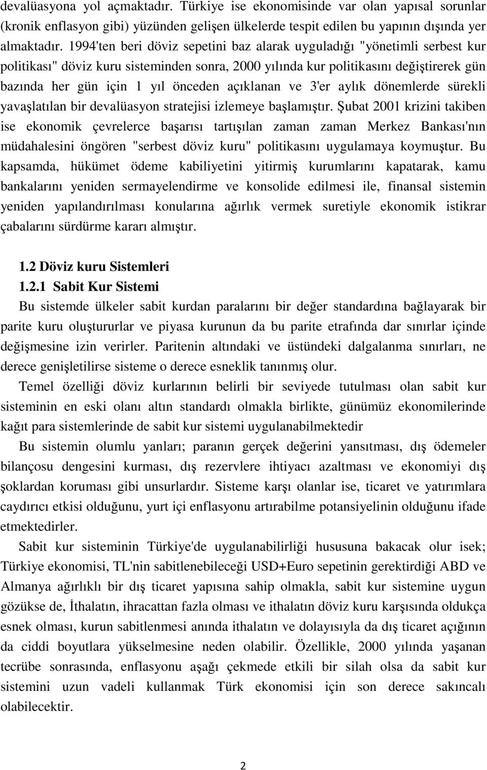 açıklanan ve 3'er aylık dönemlerde sürekli yavaşlatılan bir devalüasyon stratejisi izlemeye başlamıştır.