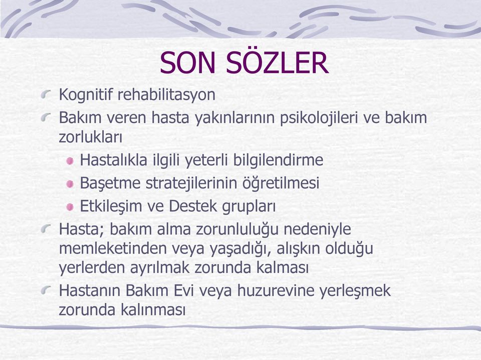 ve Destek grupları Hasta; bakım alma zorunluluğu nedeniyle memleketinden veya yaşadığı, alışkın