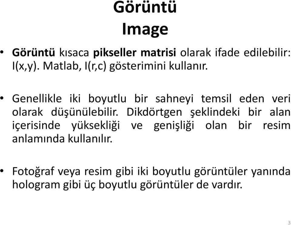 Genellikle iki boyutlu bir sahneyi temsil eden veri olarak düşünülebilir.