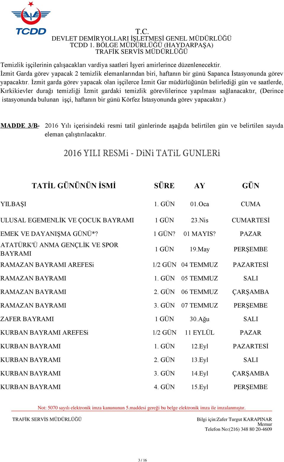 İzmit garda görev yapacak olan işçilerce İzmit Gar müdürlüğünün belirlediği gün ve saatlerde, Kırkikievler durağı temizliği İzmit gardaki temizlik görevlilerince yapılması sağlanacaktır, (Derince