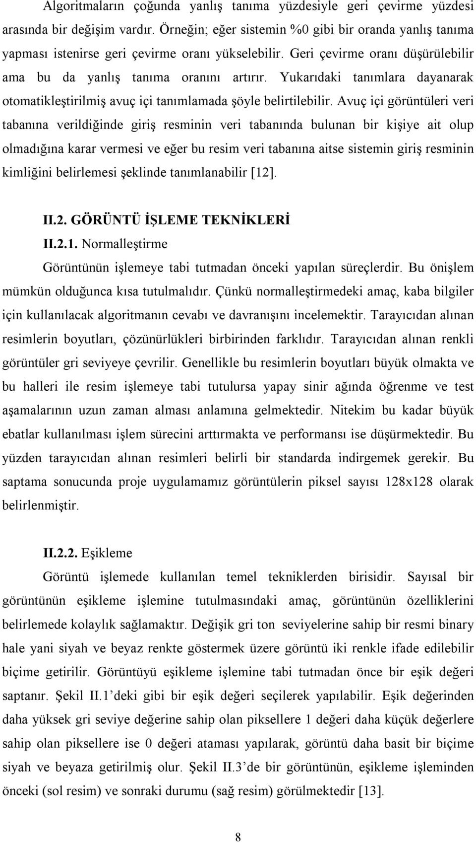 Yukarıdaki tanımlara dayanarak otomatikleştirilmiş avuç içi tanımlamada şöyle belirtilebilir.