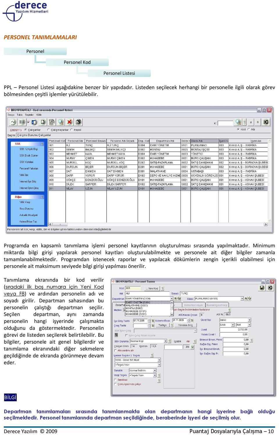 Programda en kapsamlı tanımlama işlemi personel kayıtlarının oluşturulması sırasında yapılmaktadır.