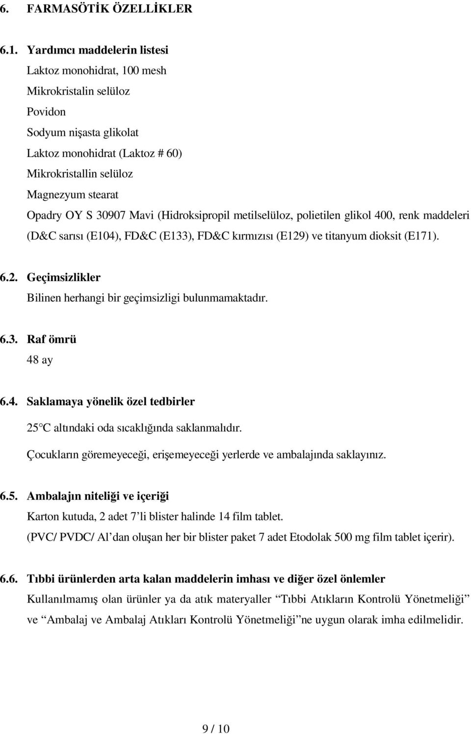 30907 Mavi (Hidroksipropil metilselüloz, polietilen glikol 400, renk maddeleri (D&C sarısı (E104), FD&C (E133), FD&C kırmızısı (E129) ve titanyum dioksit (E171). 6.2. Geçimsizlikler Bilinen herhangi bir geçimsizligi bulunmamaktadır.