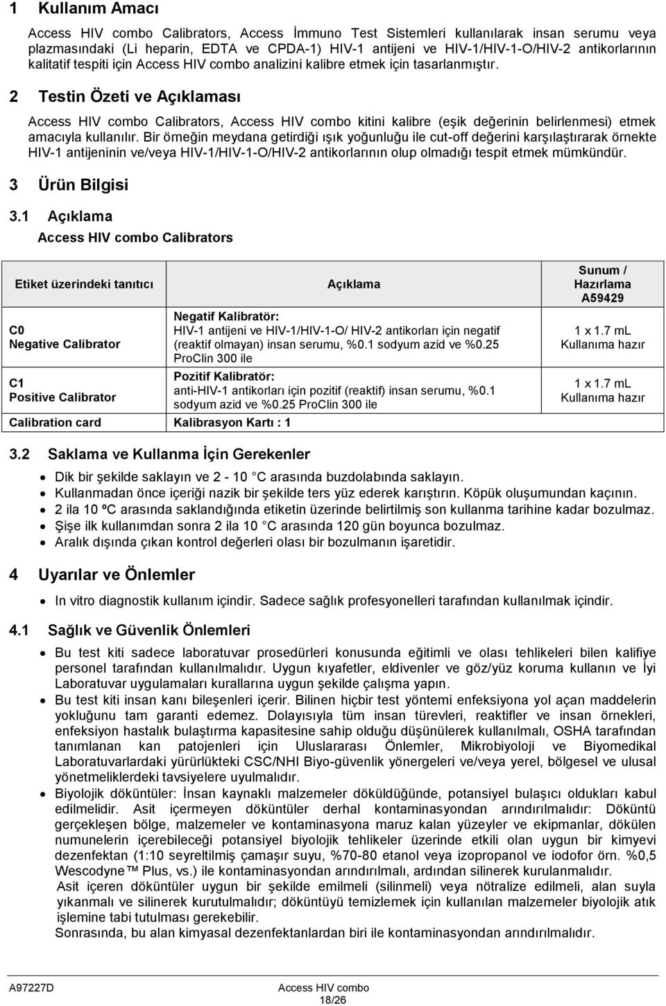 2 Testin Özeti ve Açıklaması Access HIV combo Calibrators, Access HIV combo kitini kalibre (eģik değerinin belirlenmesi) etmek amacıyla kullanılır.