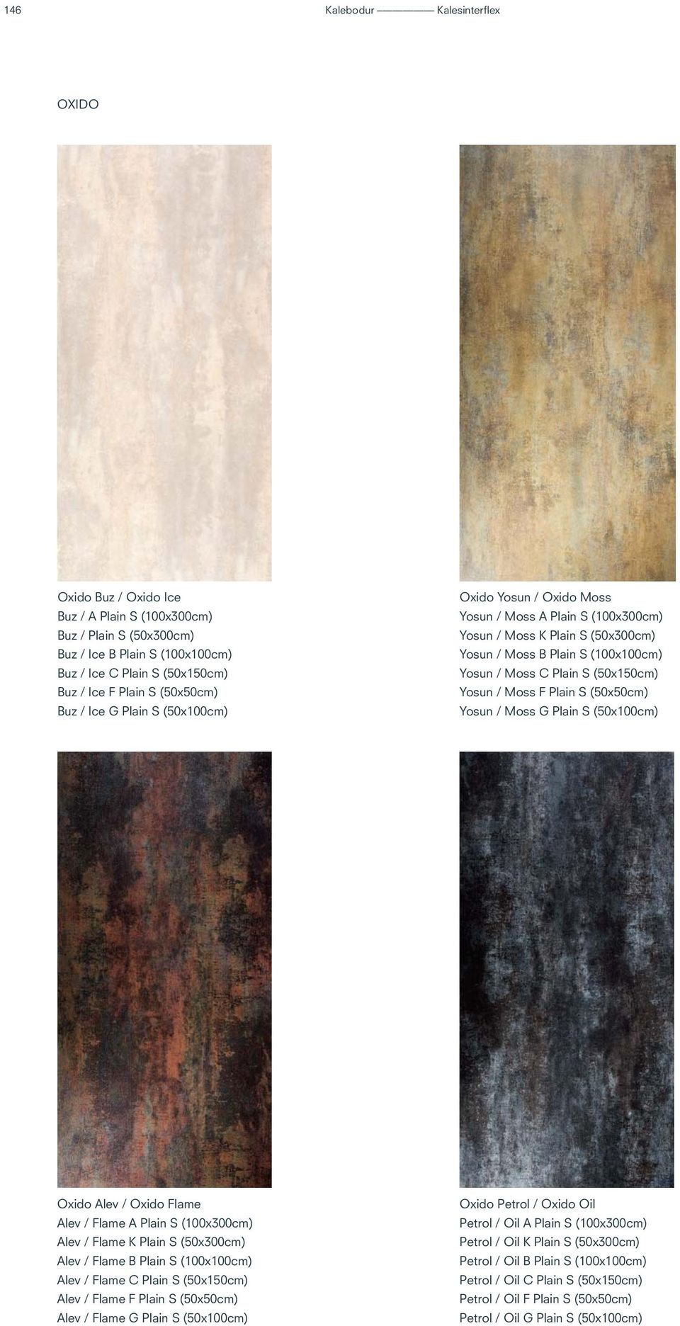 (50x150cm) Yosun / Moss F Plain S (50x50cm) Yosun / Moss G Plain S (50x100cm) Oxido Alev / Oxido Flame Alev / Flame A Plain S (100x300cm) Alev / Flame K Plain S (50x300cm) Alev / Flame B Plain S