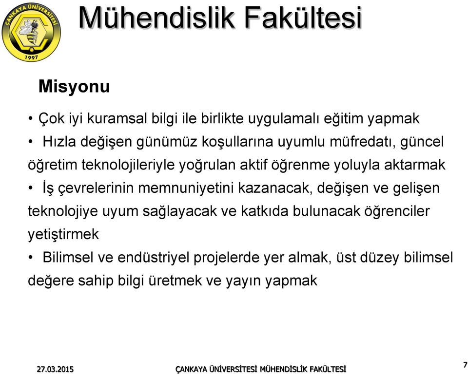 memnuniyetini kazanacak, değişen ve gelişen teknolojiye uyum sağlayacak ve katkıda bulunacak öğrenciler