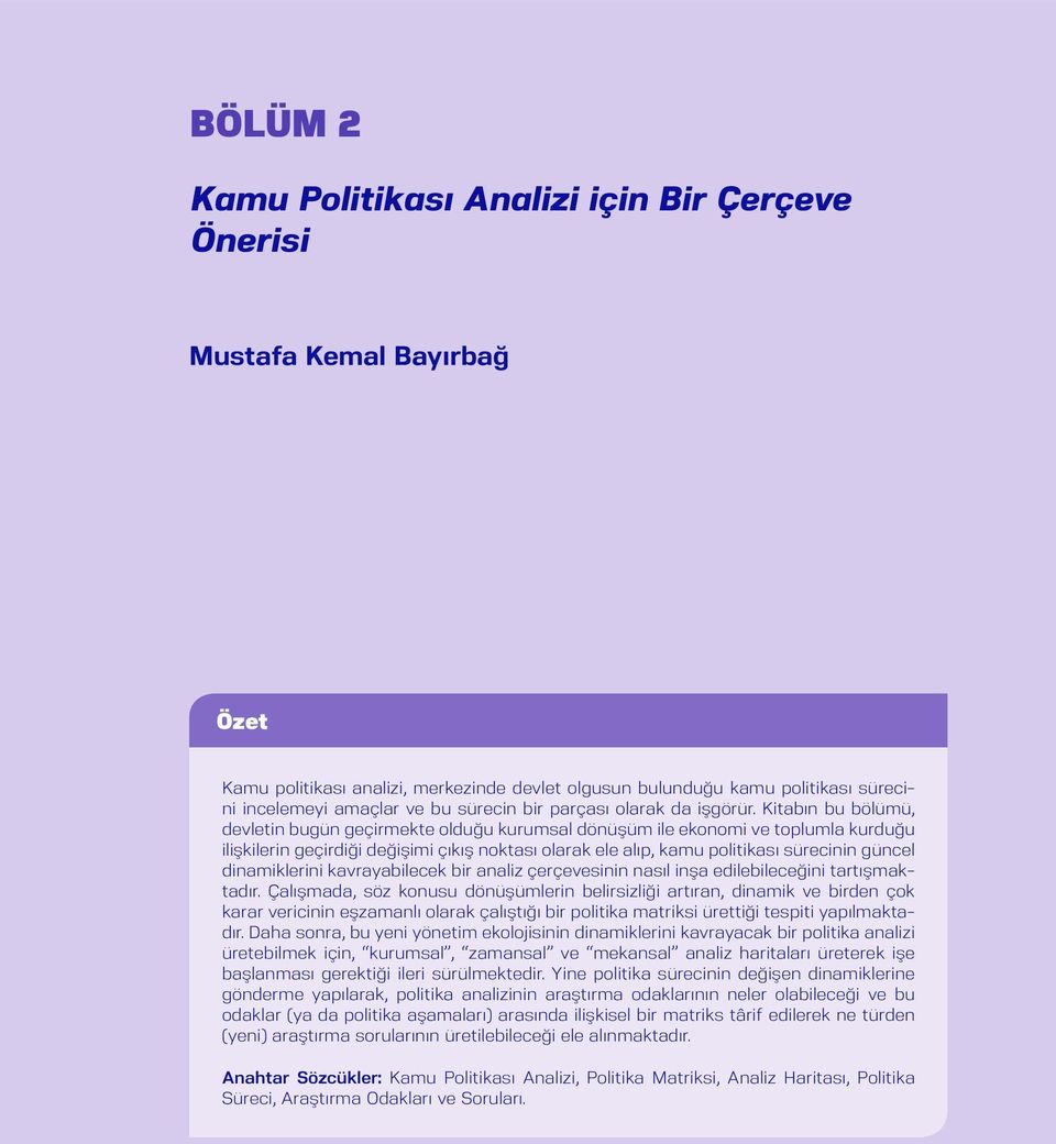 Kitabın bu bölümü, devletin bugün geçirmekte olduğu kurumsal dönüşüm ile ekonomi ve toplumla kurduğu ilişkilerin geçirdiği değişimi çıkış noktası olarak ele alıp, kamu politikası sürecinin güncel