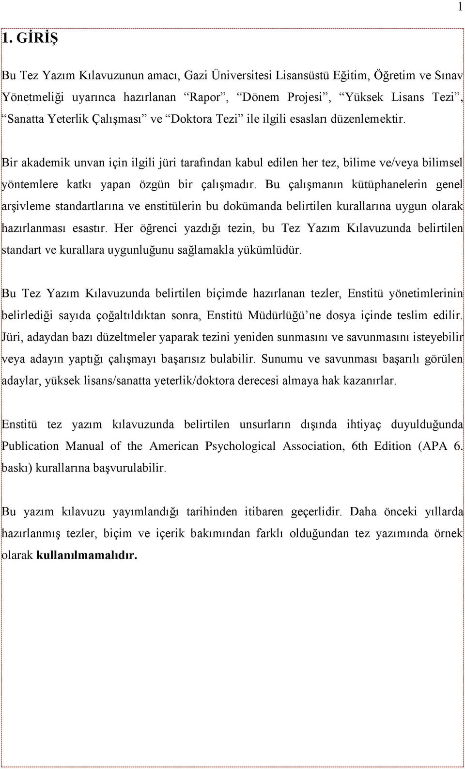 Bu çalışmanın kütüphanelerin genel arşivleme standartlarına ve enstitülerin bu dokümanda belirtilen kurallarına uygun olarak hazırlanması esastır.