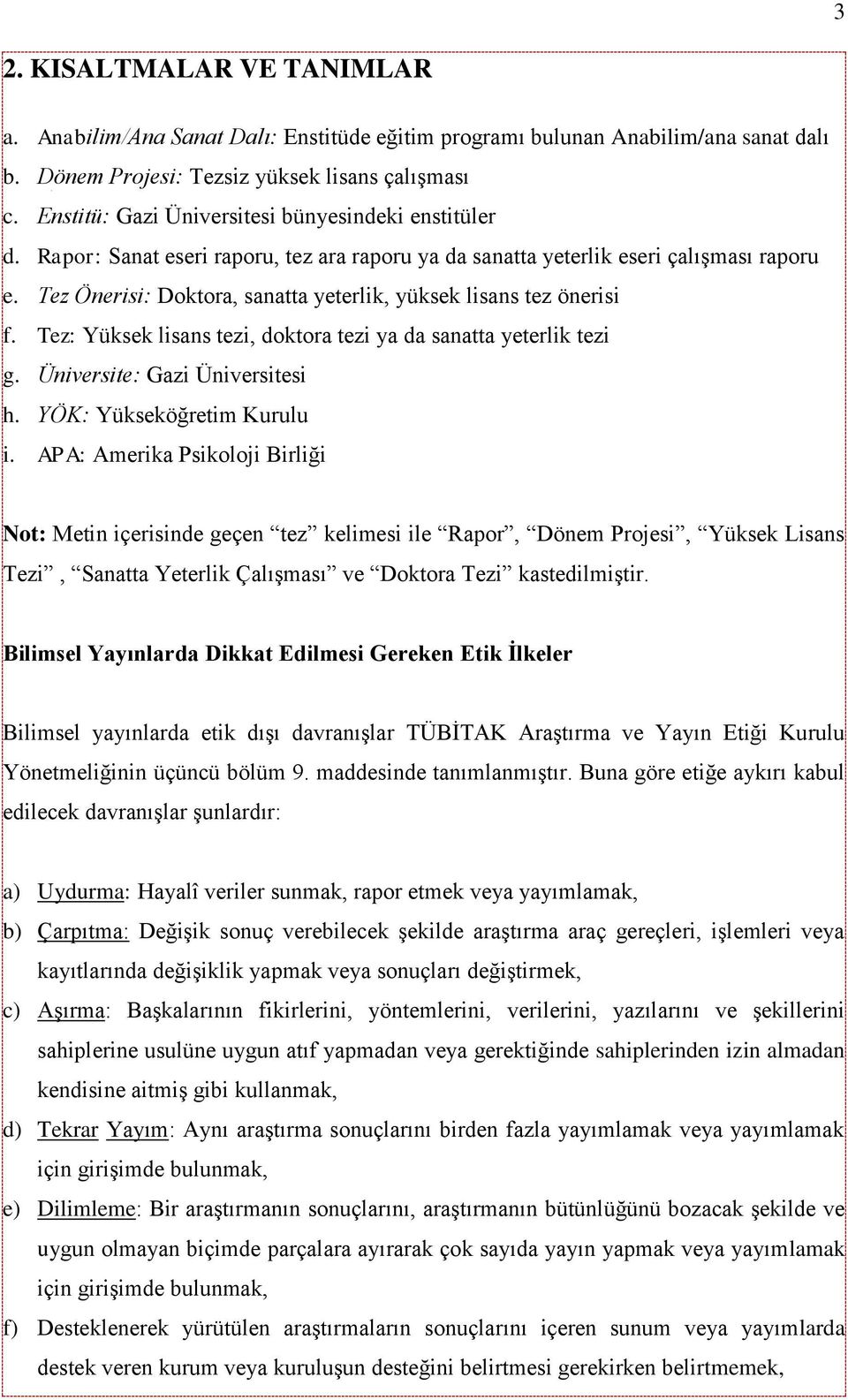 Tez Önerisi: Doktora, sanatta yeterlik, yüksek lisans tez önerisi f. Tez: Yüksek lisans tezi, doktora tezi ya da sanatta yeterlik tezi g. Üniversite: Gazi Üniversitesi h. YÖK: Yükseköğretim Kurulu i.