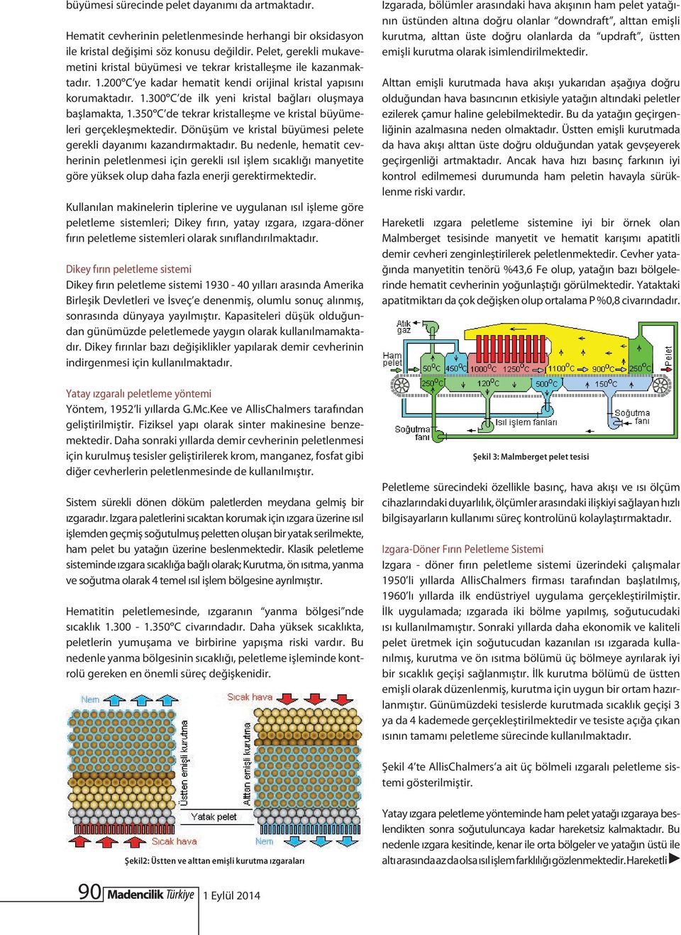 350ºC de tekrar kristalleşme ve kristal büyümeleri gerçekleşmektedir. Dönüşüm ve kristal büyümesi pelete gerekli dayanımı kazandırmaktadır.