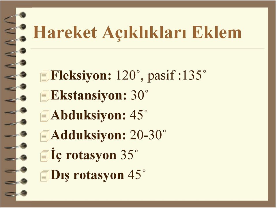 Ekstansiyon: 30 Abduksiyon: 45