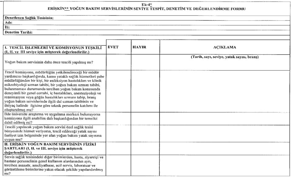 EVET HAYIR AÇIKLAMA (Tarih, sayı, seviye, yatak sayısı, branş) Tescil komisyonu, müdürlüğün yetkilendireceği bir müdür yardımcısı başkanlığında, kamu yataklı sağlık hizmetleri şube müdürlüğünden bir