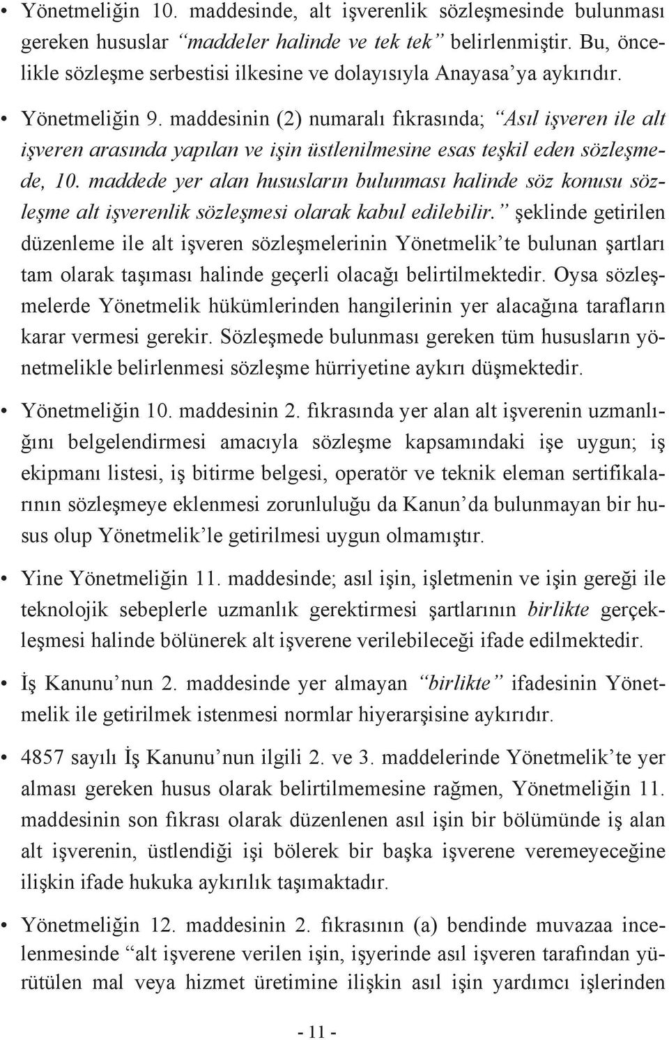 maddesinin (2) numaralı fıkrasında; Asıl işveren ile alt işveren arasında yapılan ve işin üstlenilmesine esas teşkil eden sözleşmede, 10.