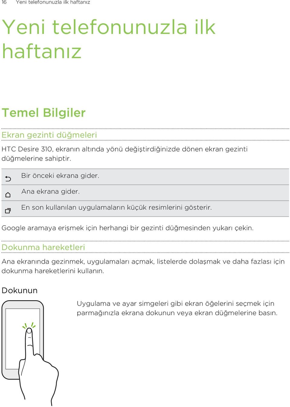 Google aramaya erişmek için herhangi bir gezinti düğmesinden yukarı çekin.