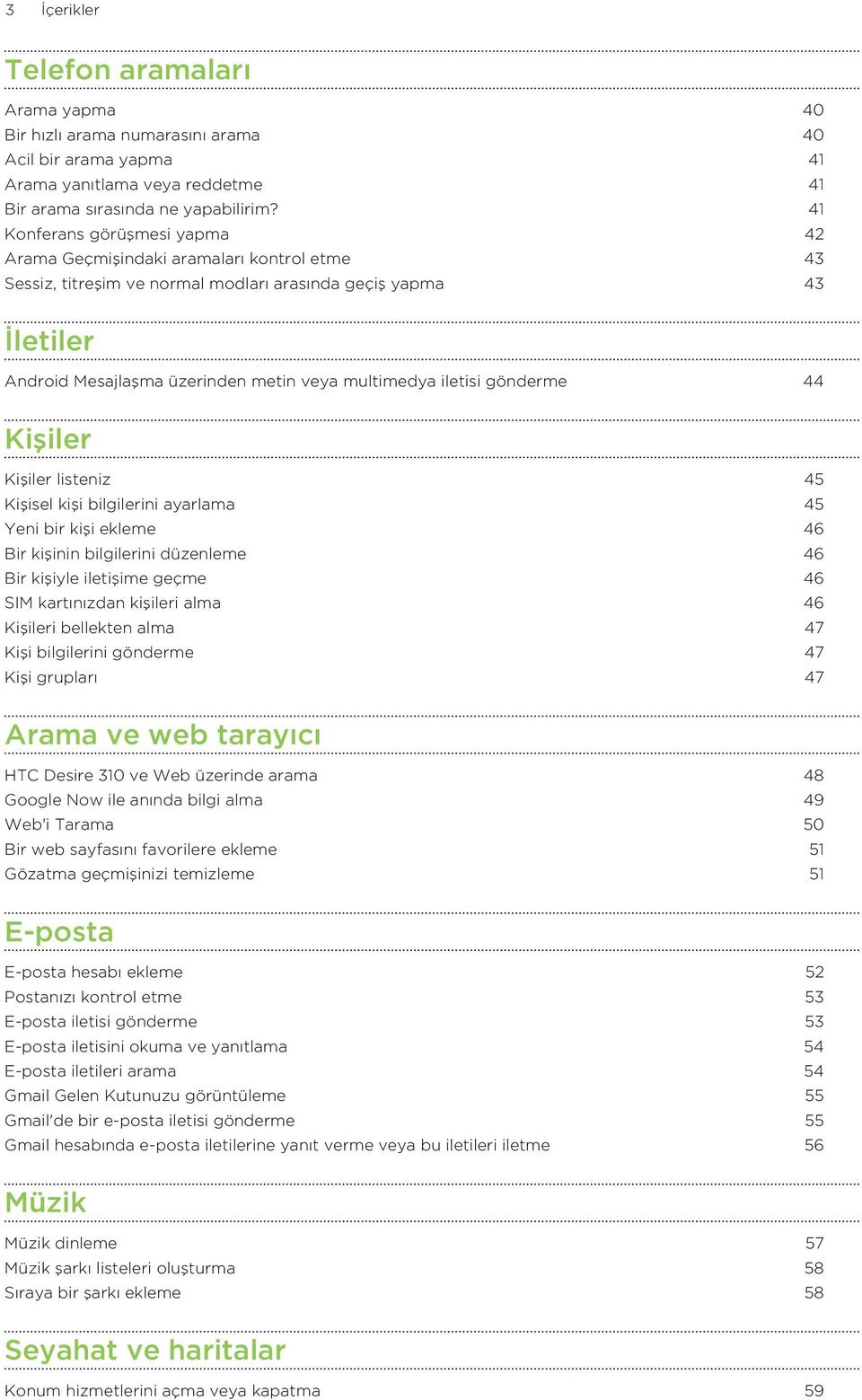 iletisi gönderme 44 Kişiler Kişiler listeniz 45 Kişisel kişi bilgilerini ayarlama 45 Yeni bir kişi ekleme 46 Bir kişinin bilgilerini düzenleme 46 Bir kişiyle iletişime geçme 46 SIM kartınızdan