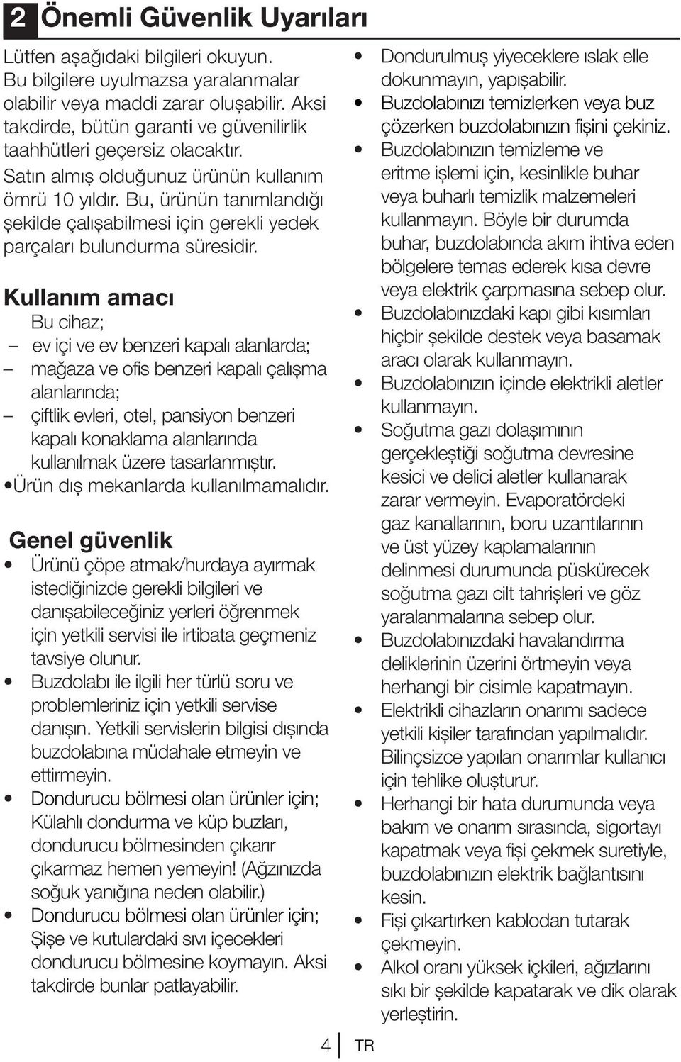 Bu, ürünün tanımlandığı şekilde çalışabilmesi için gerekli yedek parçaları bulundurma süresidir.