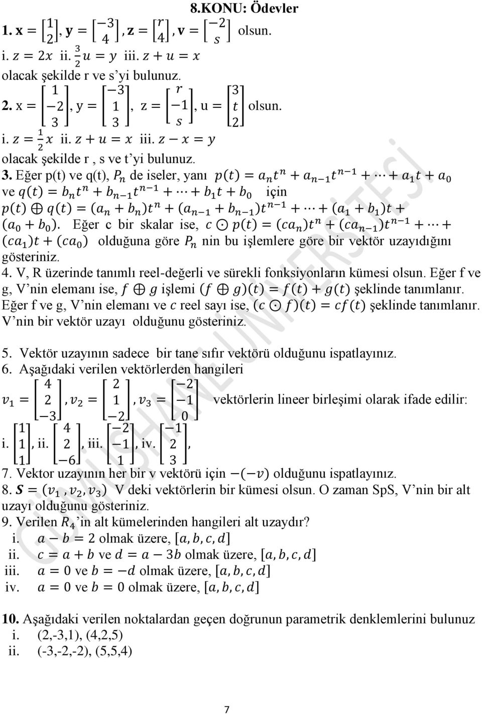 V, R üzerinde tanımlı reel-değerli ve sürekli fonksiyonların kümesi olsun. Eğer f ve g, V nin elemanı ise, işlemi şeklinde tanımlanır. Eğer f ve g, V nin elemanı ve reel sayı ise, şeklinde tanımlanır.