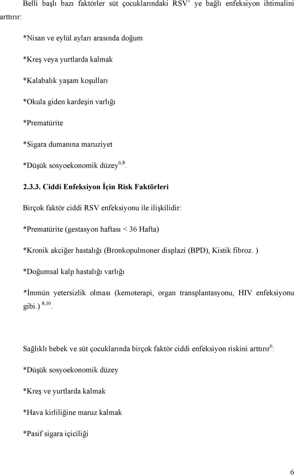 3. Ciddi Enfeksiyon İçin Risk Faktörleri Birçok faktör ciddi RSV enfeksiyonu ile ilişkilidir: *Prematürite (gestasyon haftası < 36 Hafta) *Kronik akciğer hastalığı (Bronkopulmoner displazi (BPD),