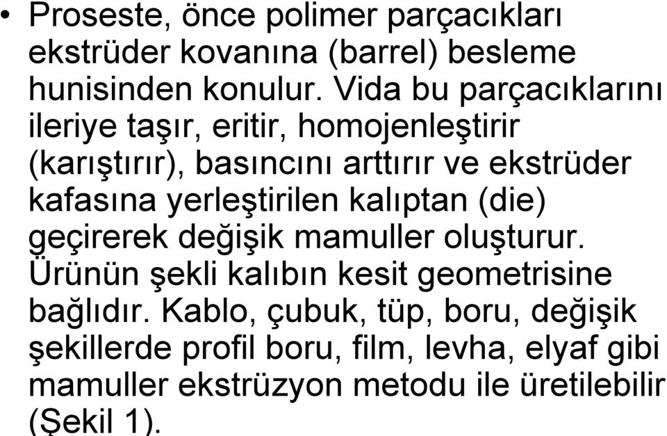 kafasına yerleştirilen kalıptan (die) geçirerek değişik mamuller oluşturur.