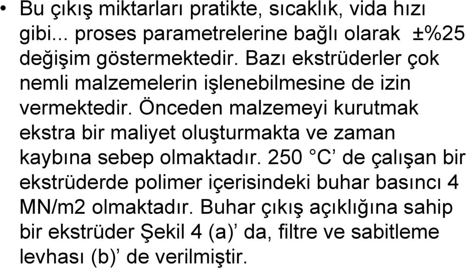 Önceden malzemeyi kurutmak ekstra bir maliyet oluşturmakta ve zaman kaybına sebep olmaktadır.