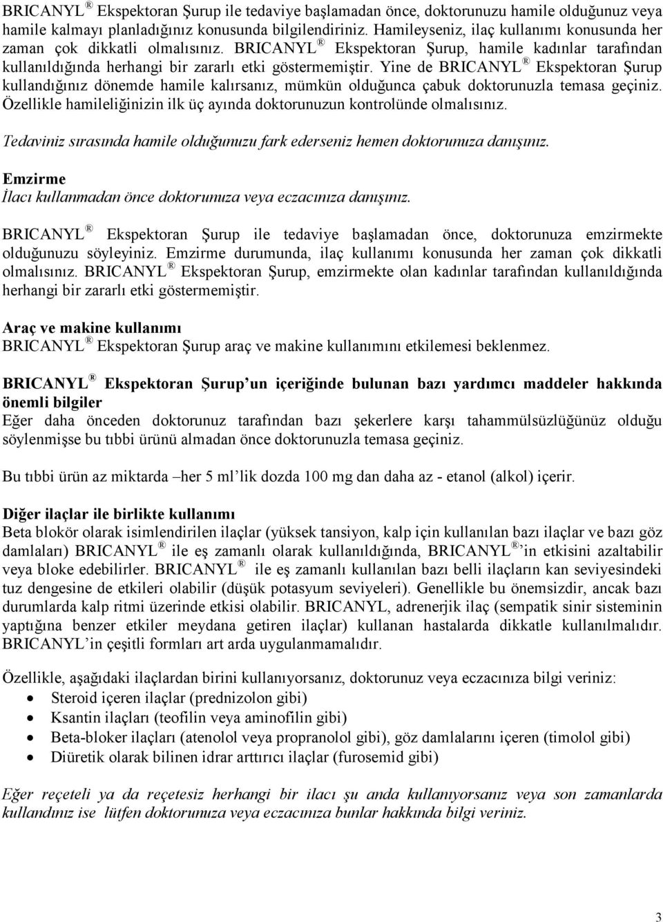 Yine de BRICANYL Ekspektoran Şurup kullandığınız dönemde hamile kalırsanız, mümkün olduğunca çabuk doktorunuzla temasa geçiniz.