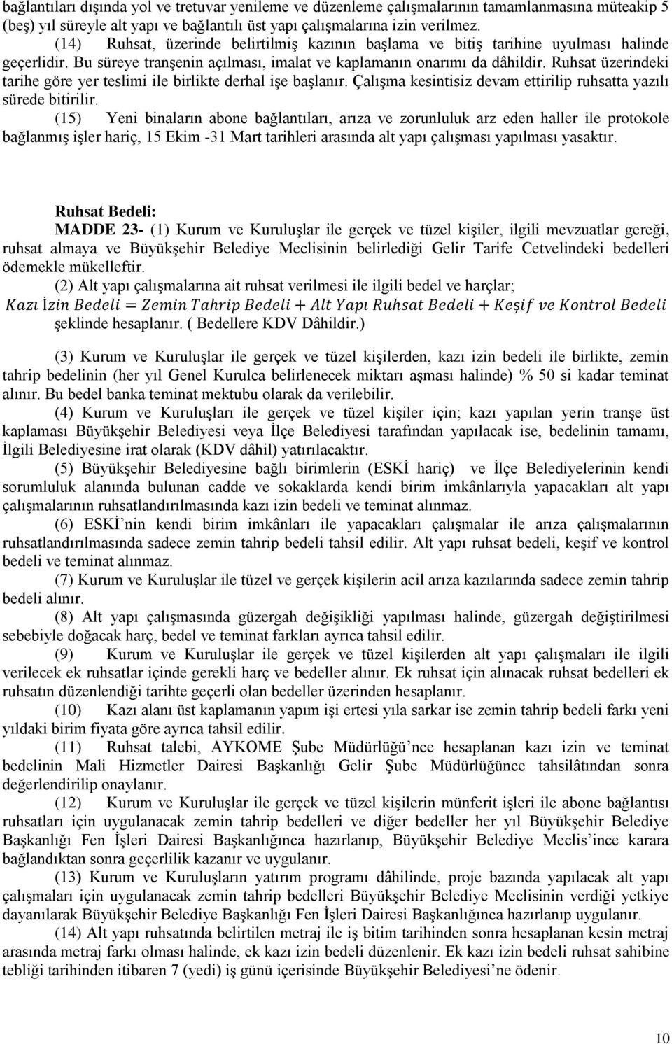 Ruhsat üzerindeki tarihe göre yer teslimi ile birlikte derhal işe başlanır. Çalışma kesintisiz devam ettirilip ruhsatta yazılı sürede bitirilir.