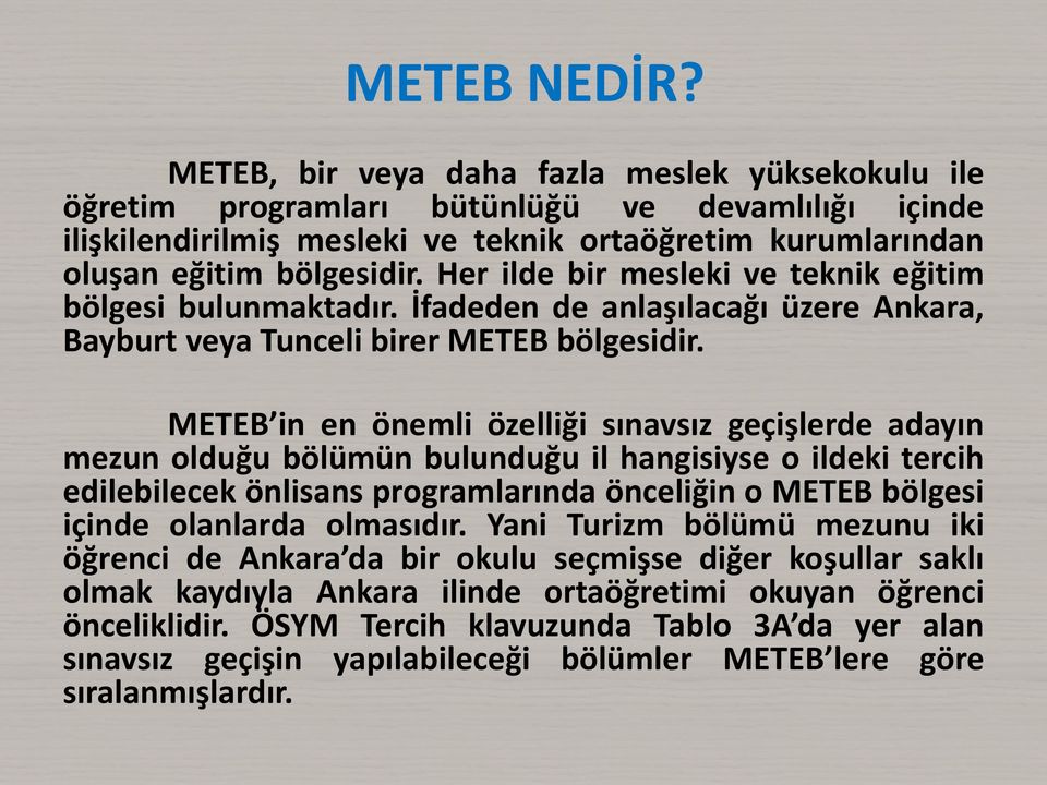 Her ilde bir mesleki ve teknik eğitim bölgesi bulunmaktadır. İfadeden de anlaşılacağı üzere Ankara, Bayburt veya Tunceli birer METEB bölgesidir.