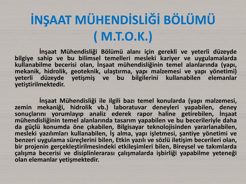 alanlarında (yapı, mekanik, hidrolik, geoteknik, ulaştırma, yapı malzemesi ve yapı yönetimi) yeterli düzeyde yetişmiş ve bu bilgilerini kullanabilen elemanlar yetiştirilmektedir.