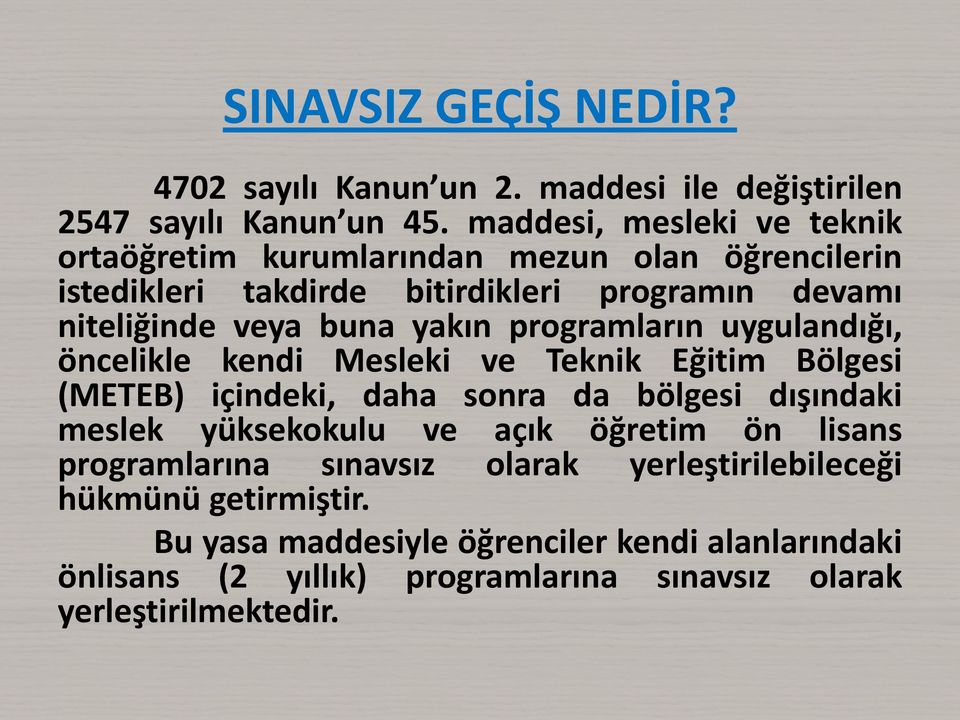 yakın programların uygulandığı, öncelikle kendi Mesleki ve Teknik Eğitim Bölgesi (METEB) içindeki, daha sonra da bölgesi dışındaki meslek yüksekokulu ve