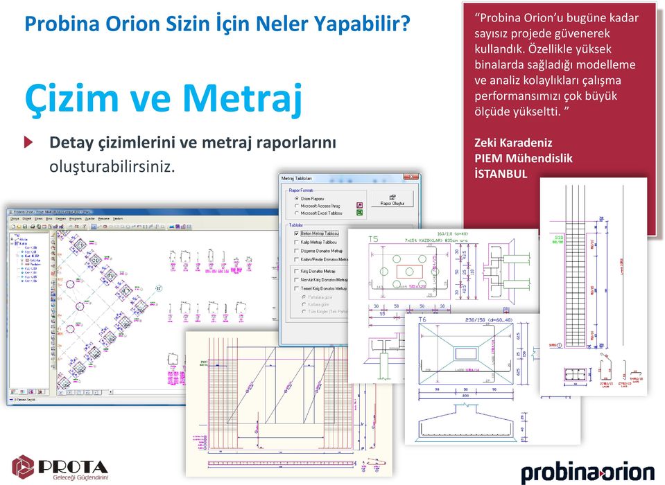 Probina Orion u bugüne kadar sayısız projede güvenerek kullandık.