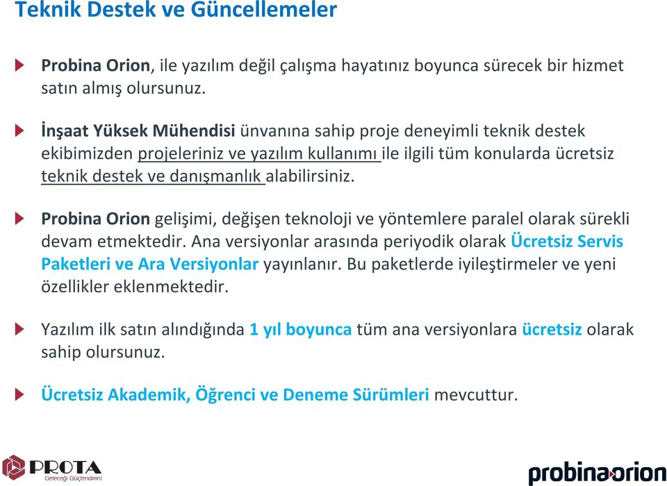 alabilirsiniz. Probina Orion gelişimi, değişen teknoloji ve yöntemlere paralel olarak sürekli devam etmektedir.